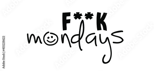 Slogan Fuck mondays, i hate mondays. Business concept. F**K, i don't like monday. Relaxing and chill, motivation and inspiration message.  i dont work. Flat vector sign.