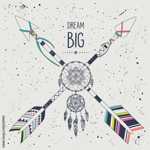 Vector illustration in vintage boho style with tribal ethnic crossed arrows, feathers and floral decoration. American indian motifs. Boho style. "Dream Big" motivational poster