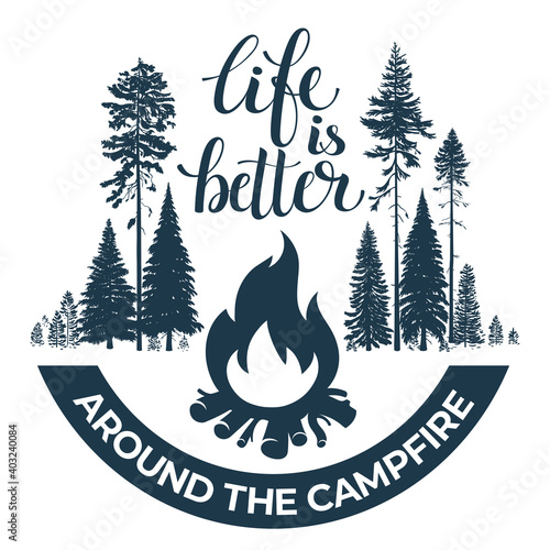 Happy camper. Bonfire in the forest. Calligraphic, lettering life is better around a campfire.  Vintage typographic design for for shirt or print, stamp or tourist logo. Vector illustration.