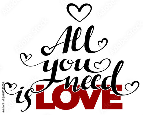 Calligraphic All You Need is Love inscription, All You Need is Love inscription image, lettering text All You Need is Love. Illustration isolated on a white background.  photo
