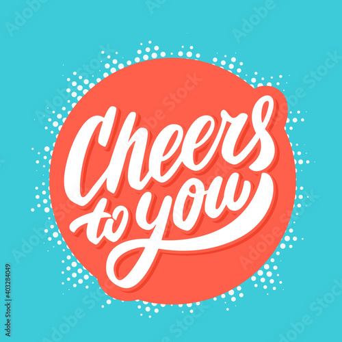 Cheers to you. Greeting card. Vector lettering.