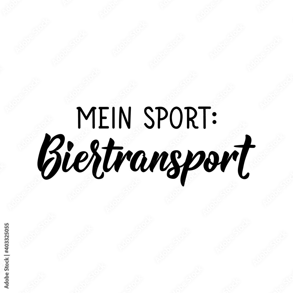 Translation from German: My sport beer transport. Lettering. Ink illustration. Modern brush calligraphy. Translation from German: My sport beer transport. Lettering. Ink illustration. Modern brush calligraphy.