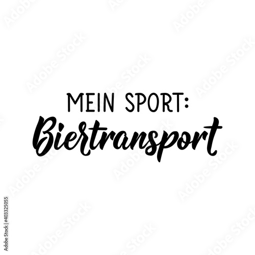 Translation from German: My sport beer transport. Lettering. Ink illustration. Modern brush calligraphy.