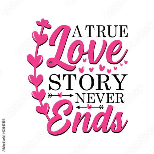 A true love story never ends  creative valentine s day gift ideas  romantic valentine s day gift ideas. Good for postcard  poster  textile print  home decor.