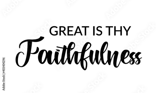 Great is thy faithfulness, Christian faith, Typography for print or use as poster, card, flyer, Tattoo or T Shirt
