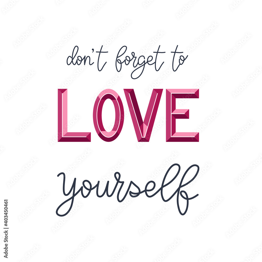 Don't forget to love yourself. Motivational calligraphy poster. Handwritten lettering quote. Hand drawn phrase isolated on white background. Conceptual inscription. Design for card, print, poster