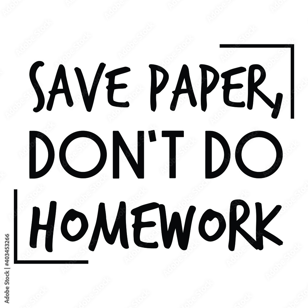 Save paper, don’t do homework. Vector Quote