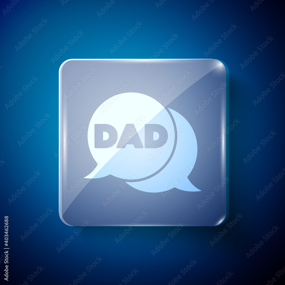 Obraz premium White Speech bubble dad icon isolated on blue background. Happy fathers day. Square glass panels. Vector.