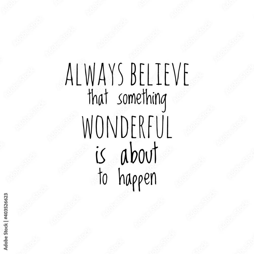 ''Always believe that something wonderful is about to happen'' Lettering