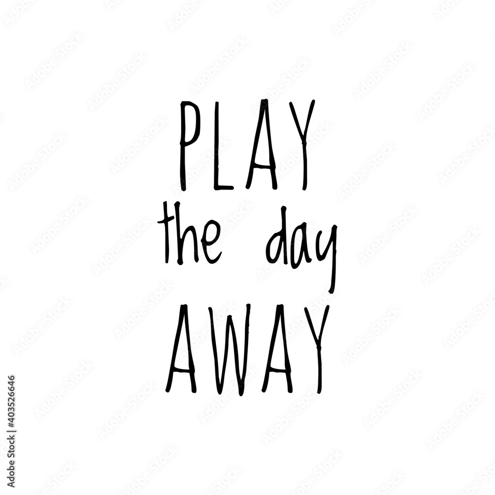''Play the day away'' Lettering ''Play the day away'' Lettering
