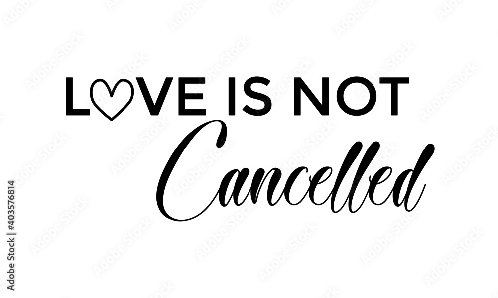 Love is not cancelled, Valentines Day Special, Typography for print or use as poster, card, flyer or T Shirt Love is not cancelled, Valentines Day Special, Typography for print or use as poster, card, flyer or T Shirt