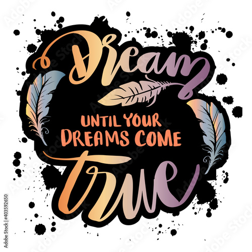 Dream until your dreams come true. Motivational, inspirational, life quotes.