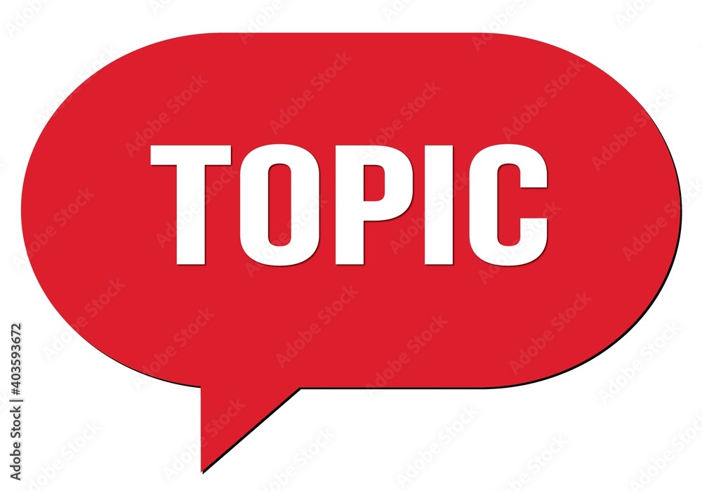 TOPIC text written in a red speech bubble TOPIC text written in a red speech bubble