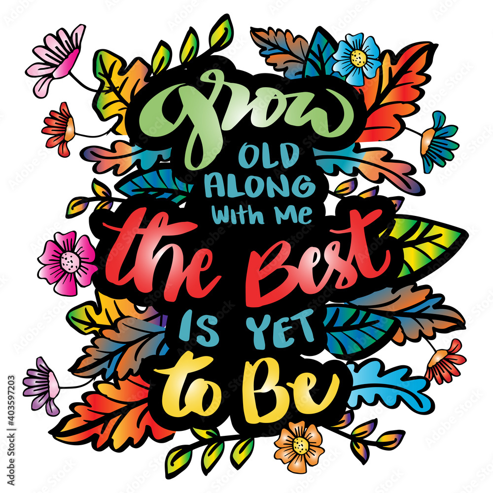 Grow old along with me the best is yet to be. Motivational quote. Grow old along with me the best is yet to be. Motivational quote.