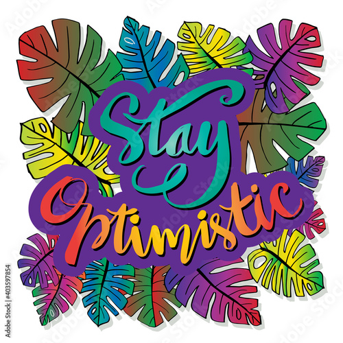 Stay optimistic hand lettering. Motivational quote. 