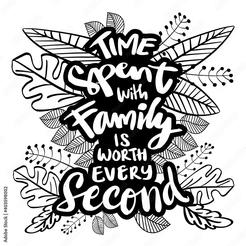 Time Spent With Family Is Worth Every Second. Motivational quote.