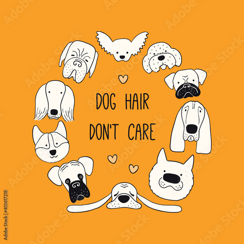 Cute funny different puppy faces round frame, quote Dog hair dont care. Hand drawn black and white vector illustration, isolated on orange. Line art. Design concept pet poster, t-shirt, fashion print.