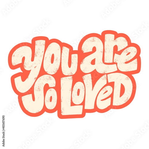 You are so loved hand-drawn lettering typography. Quote about love for Valentines day and wedding. Text for social media, print, t-shirt, card, poster, gift, landing page, web design elements.