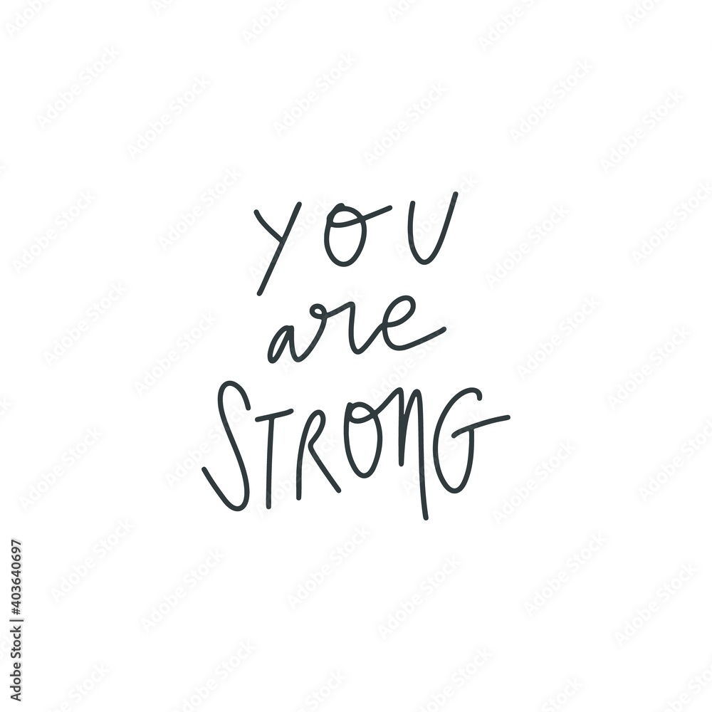 Hang drawn lettering style quote: you are strong. Vector illustration. Template for print