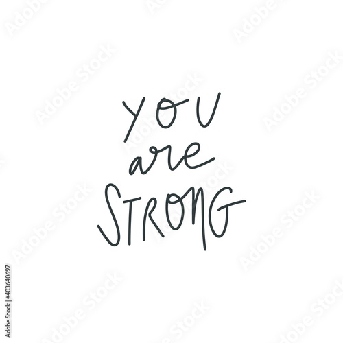 Hang drawn lettering style quote  you are strong. Vector illustration. Template for print