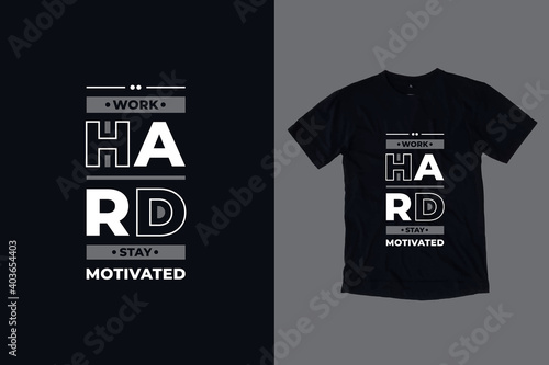 Work hard stay motivated modern typography geometric inspirational quotes black t shirt design