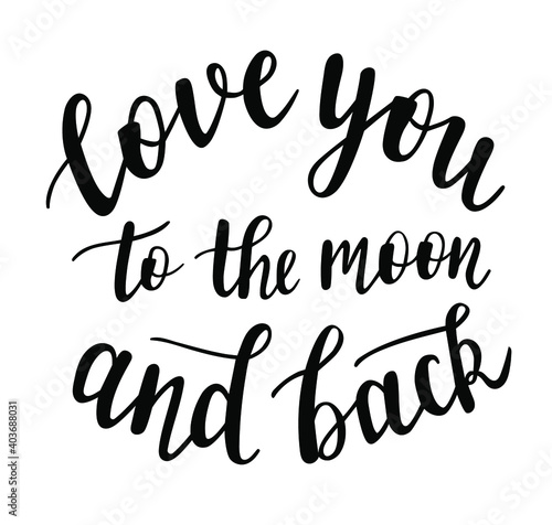 Love you to the moon and back hand lettering. St.Valentines Day vector for cards, banners, wrapping paper, posters, scrapbooking, pillow, cups and fabric design. 