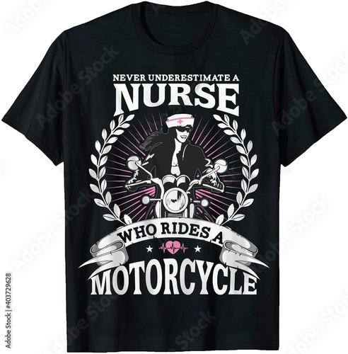 Never underestimate a nurse who rides a motorcycle. Nurse t-shirt