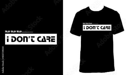 Awesome funny T-shirt Design with Quote "Blah Blah Blah, I Don't Care". Typography modern T-shirt design with simple text.