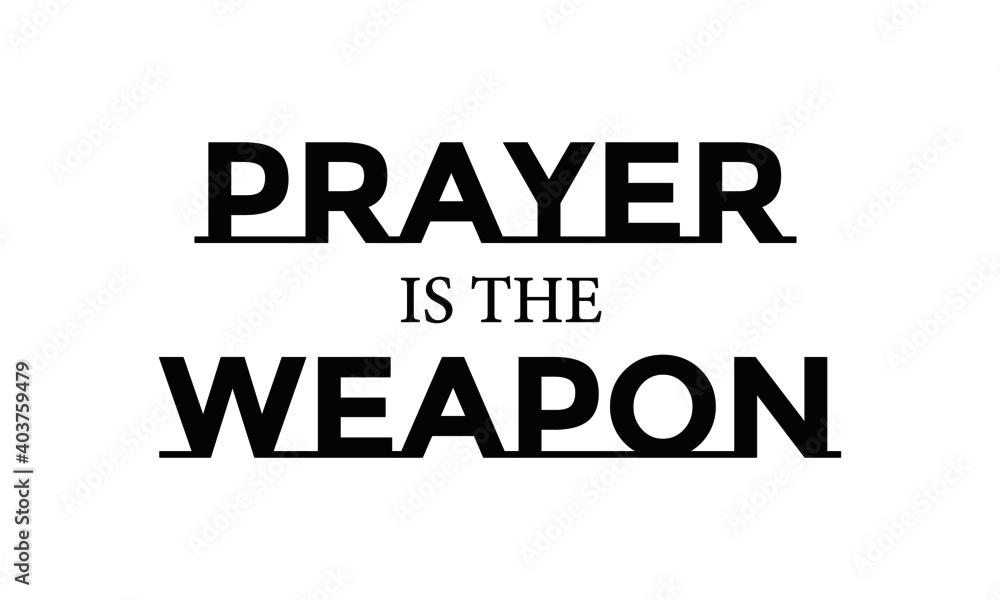 Prayer is the weapon, Christian faith, Typography for print or use as poster, card, flyer or T Shirt