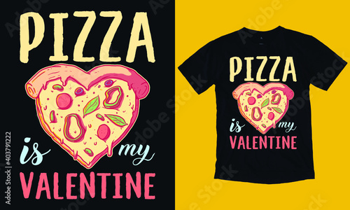 Pizza is my valentine T-shirt Design, Valentine day T-shirt design Template