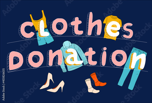 Clothes donation lettering poster in doodle style.Charity and humanitarian aid concept.swap meet or flea market.Contribution in Eco lifestyle.Giving your wardrobe second chance.Garment items.