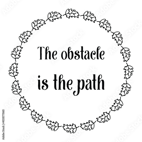 The obstacle is the path. Vector Quote
