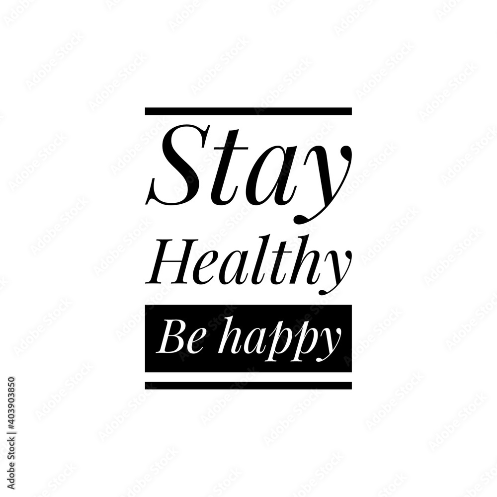 ''Stay healthy, be happy'' Lettering