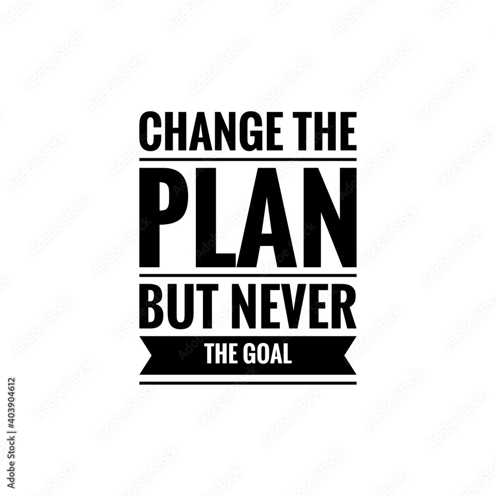 Obraz premium ''Change the plan, but never change the goal'' Lettering