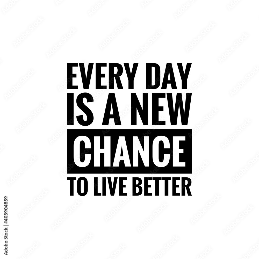 ''Every day is a new chance to live better'' Lettering