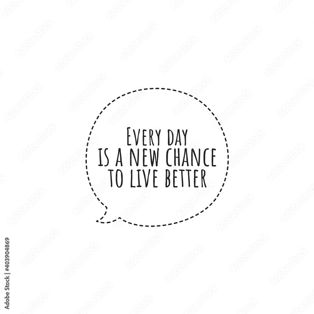 ''Every day is a new chance to live better'' Lettering ''Every day is a new chance to live better'' Lettering
