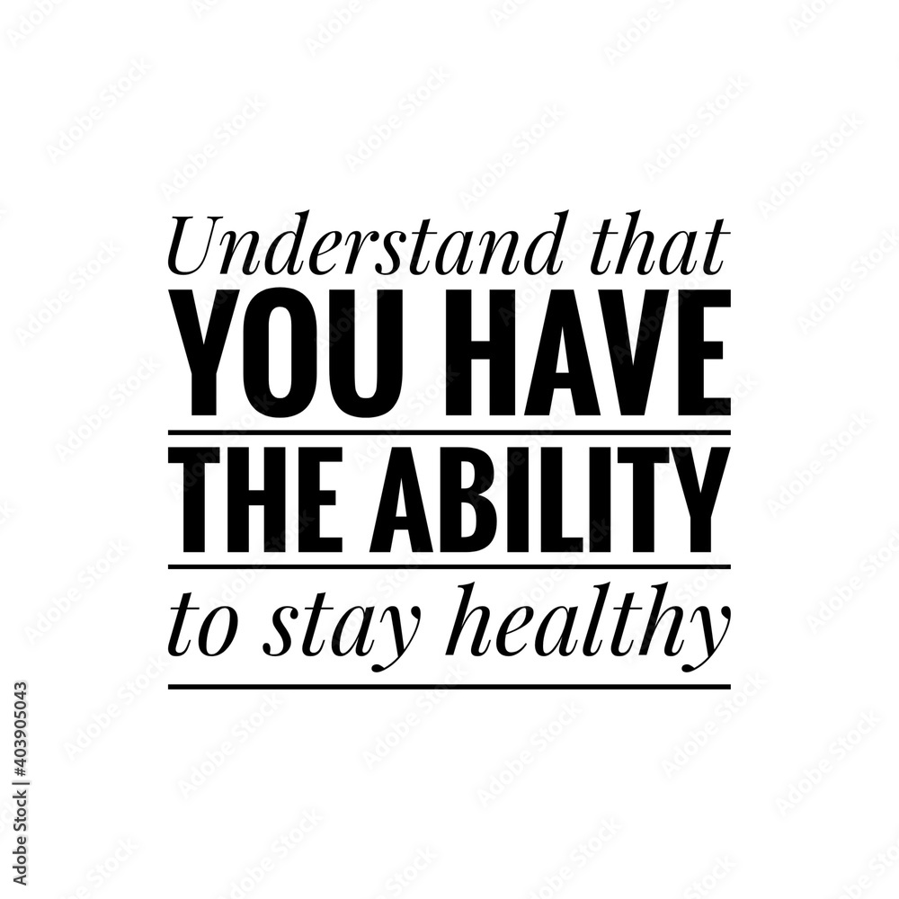 ''Understand that you have the ability to stay healthy'' Lettering ''Understand that you have the ability to stay healthy'' Lettering