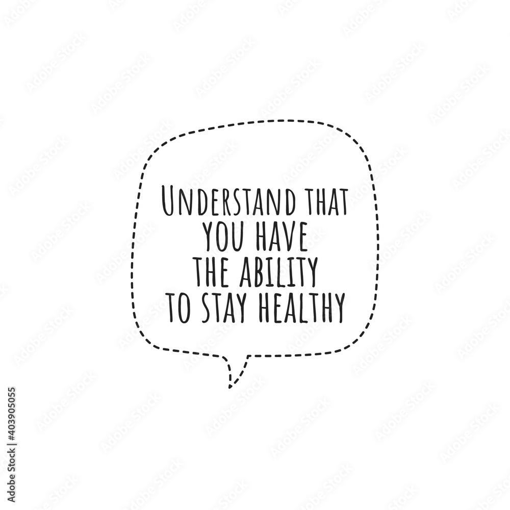''Understand that you have the ability to stay healthy'' Lettering ''Understand that you have the ability to stay healthy'' Lettering