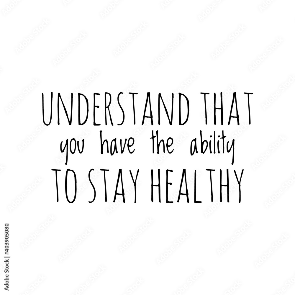 Fototapeta premium ''Understand that you have the ability to stay healthy'' Lettering
