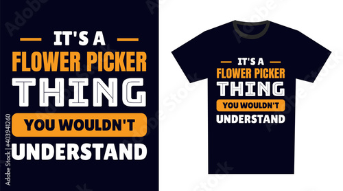 flower picker T Shirt Design. It's a flower picker Thing, You Wouldn't Understand