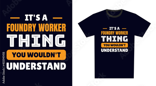 foundry worker T Shirt Design. It's a foundry worker Thing, You Wouldn't Understand