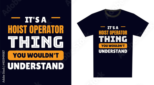 hoist operator T Shirt Design. It's a hoist operator Thing, You Wouldn't Understand