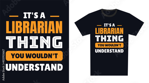 Librarian T Shirt Design. It's a Librarian Thing, You Wouldn't Understand