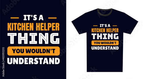 kitchen helper T Shirt Design. It's a kitchen helper Thing, You Wouldn't Understand