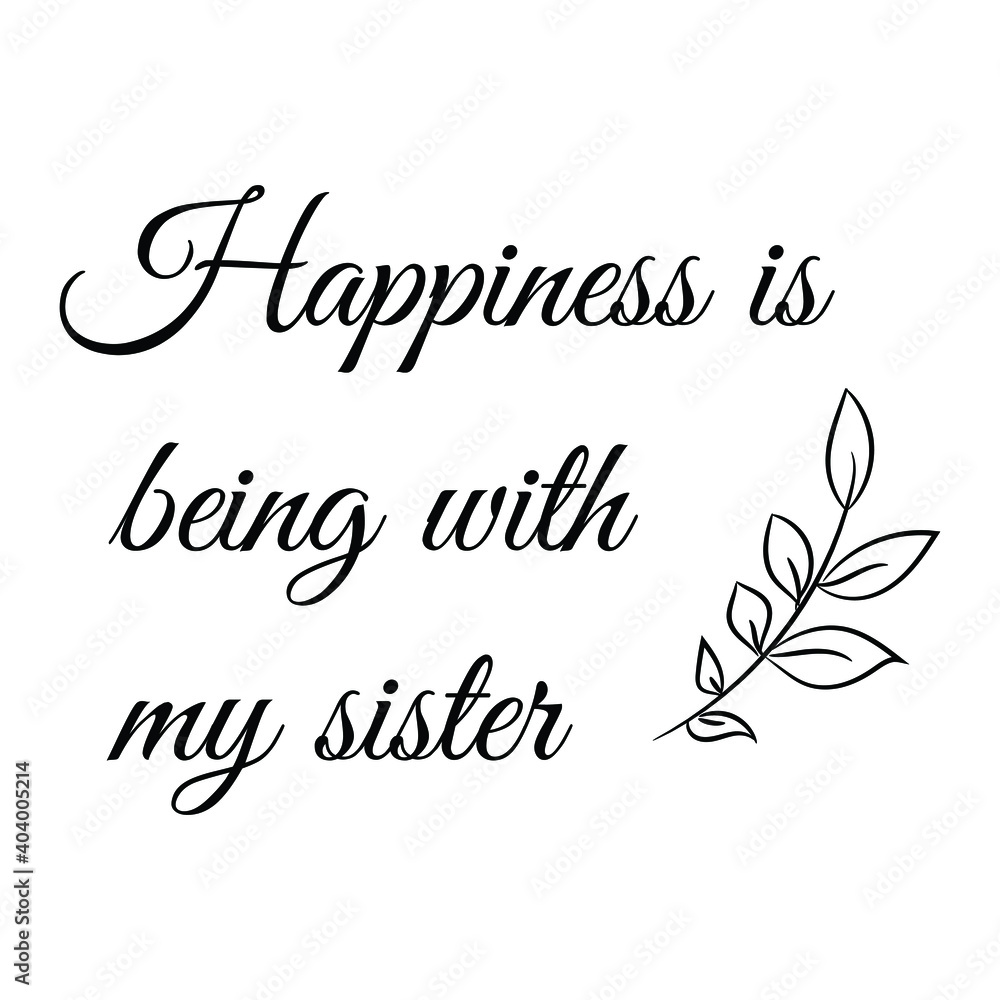 Happiness is being with my sister. Vector Quote Happiness is being with my sister. Vector Quote