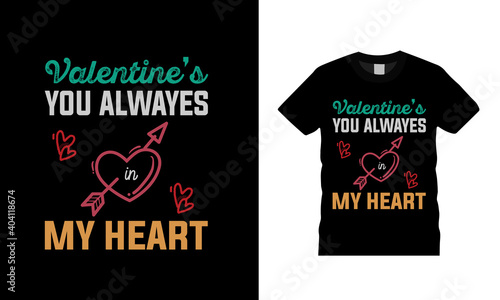 Valentine's You Always In My Heart Typography T shirt Design, vintage, vector, apparel, eps, template, print design, valentine day t shirt