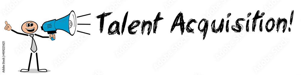 Talent Acquisition! Talent Acquisition!