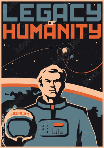 Legacy of Humanity. Retro Future Space Propaganda Poster Stylization, Astronaut with Helmet, Earth and Stars