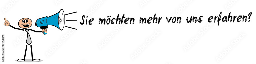 Sie möchten mehr von uns erfahren? Sie möchten mehr von uns erfahren?