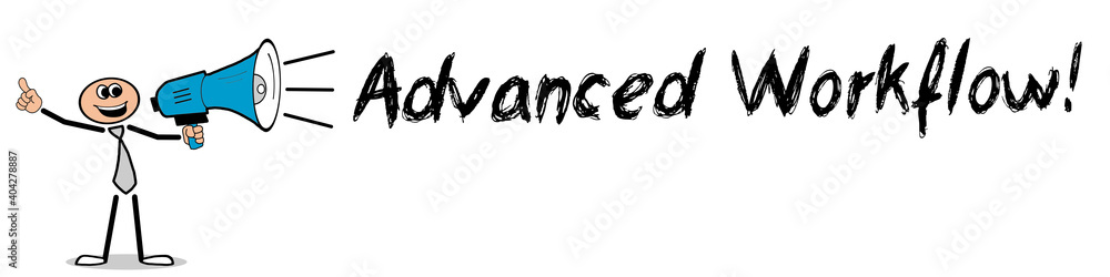 Advanced Workflow! Advanced Workflow!